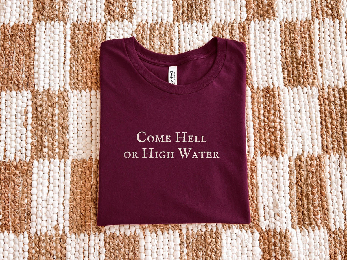 Come Hell or High Water | Practical Magic | Bella Canvas T-Shirt