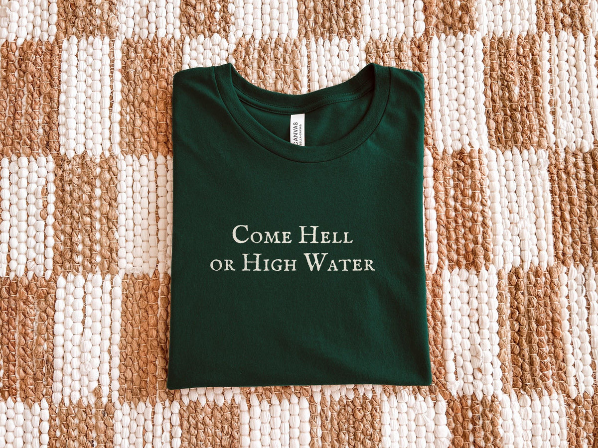 Come Hell or High Water | Practical Magic | Bella Canvas T-Shirt