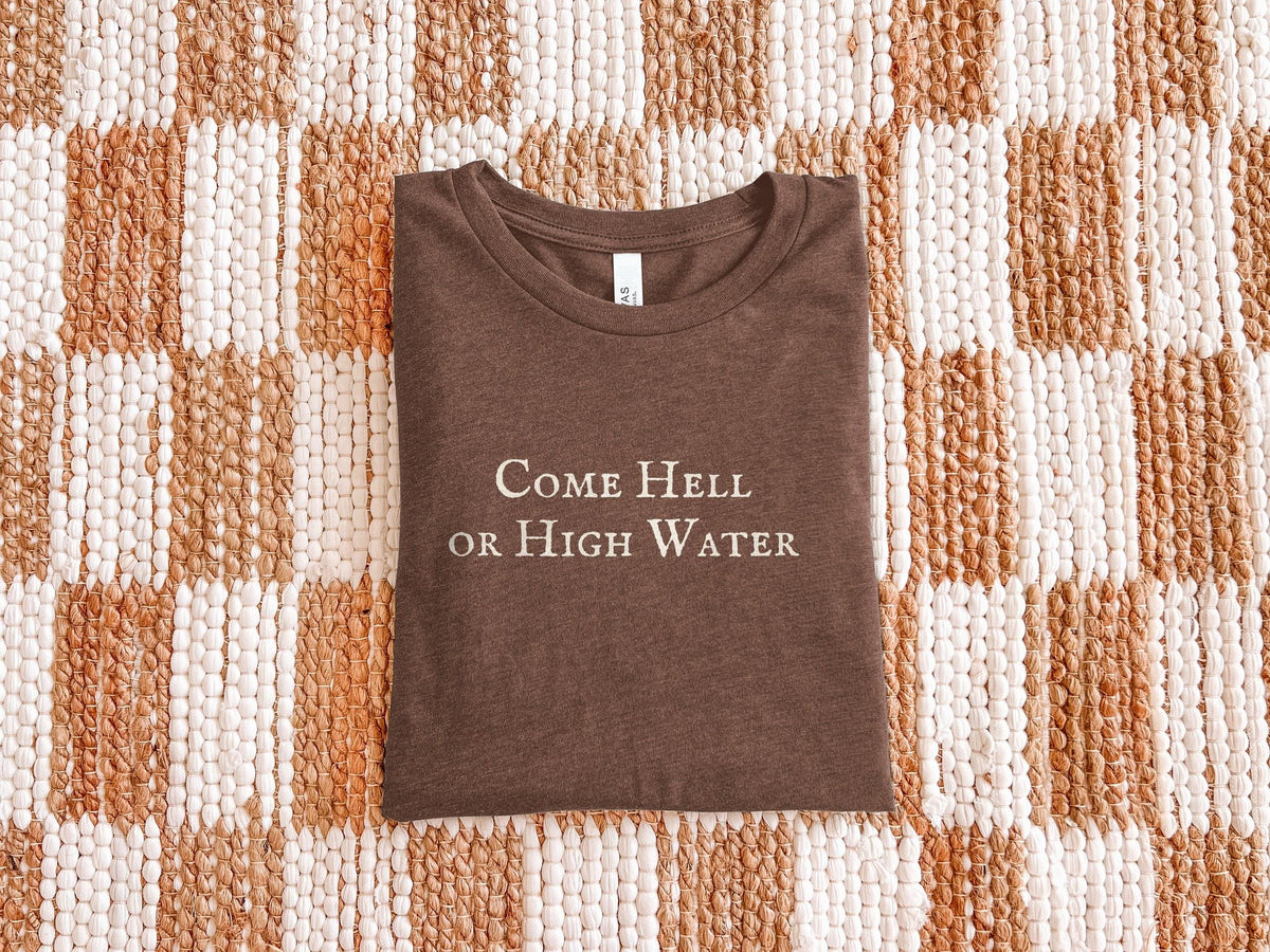Come Hell or High Water | Practical Magic | Bella Canvas T-Shirt
