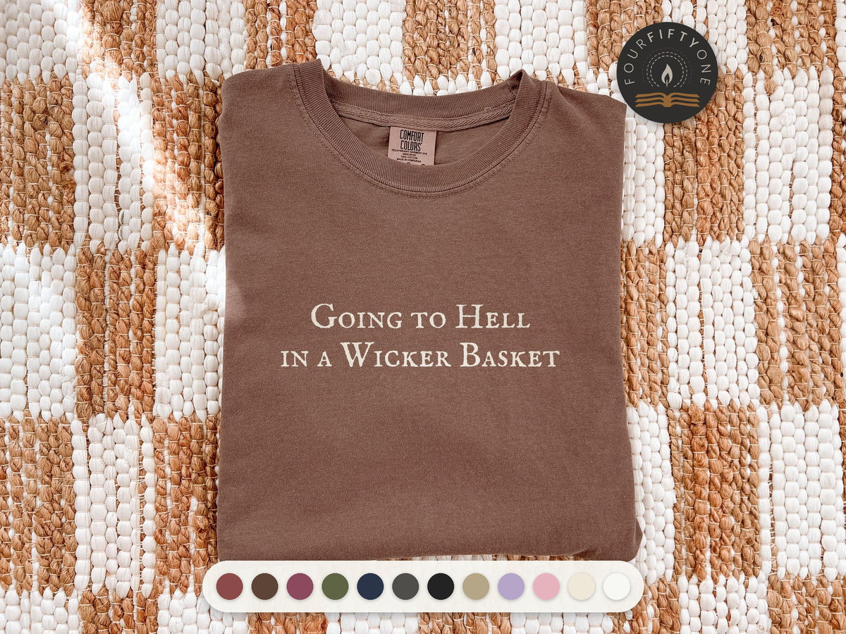 Going to Hell in a Wicker Basket | Comfort Colors T-Shirt
