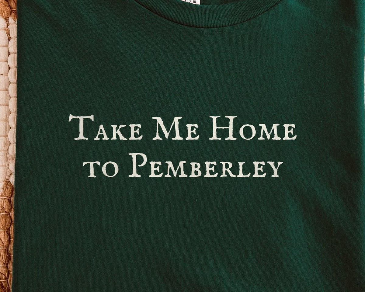 Take Me Home to Pemberley | Pride and Prejudice | Bella Canvas T-Shirt