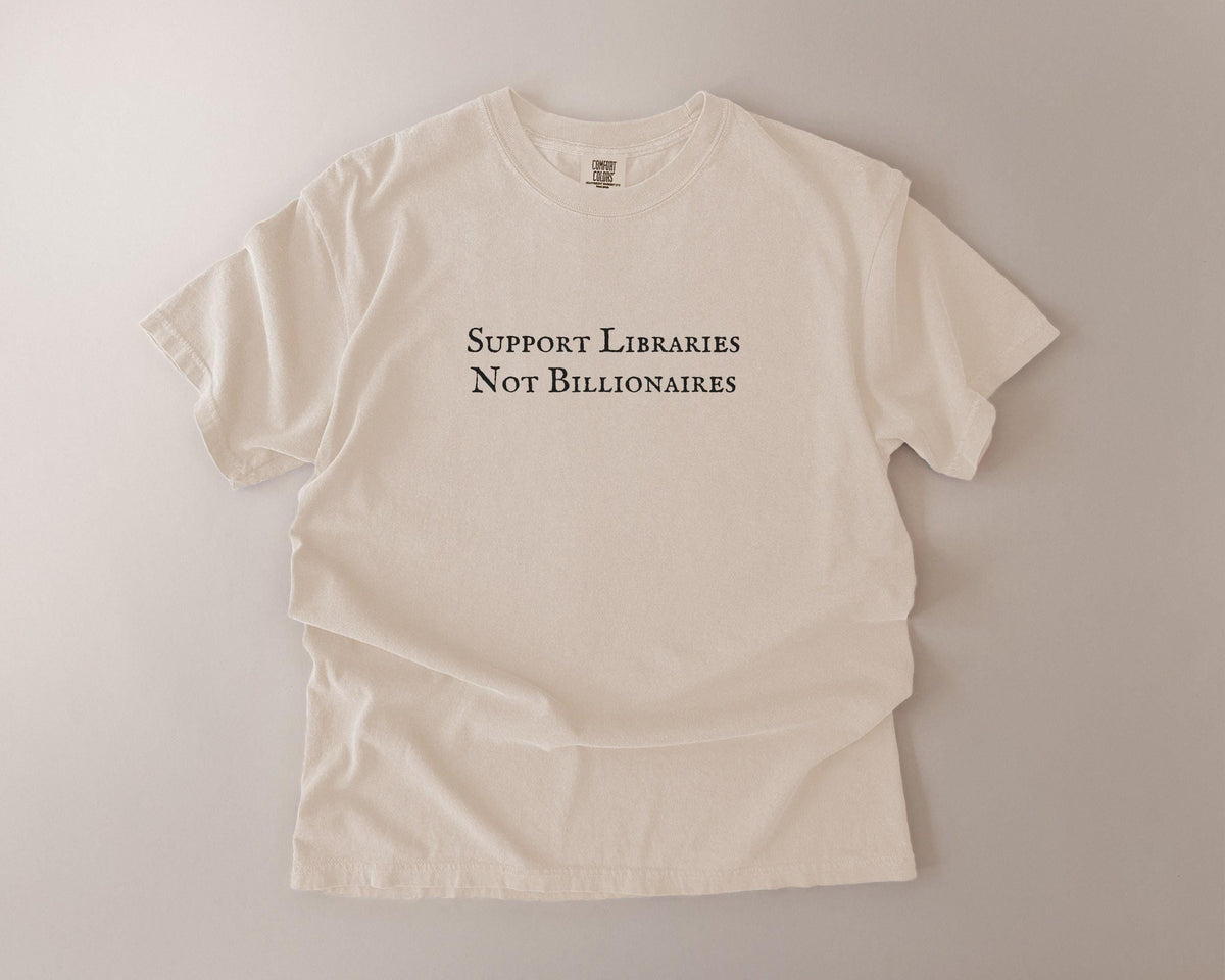 Support Libraries Not Billionaires Comfort Colors T-Shirt, Funny Bookish