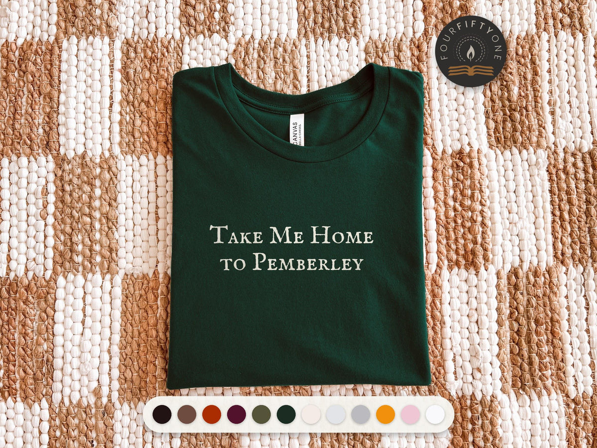Take Me Home to Pemberley | Pride and Prejudice | Bella Canvas T-Shirt