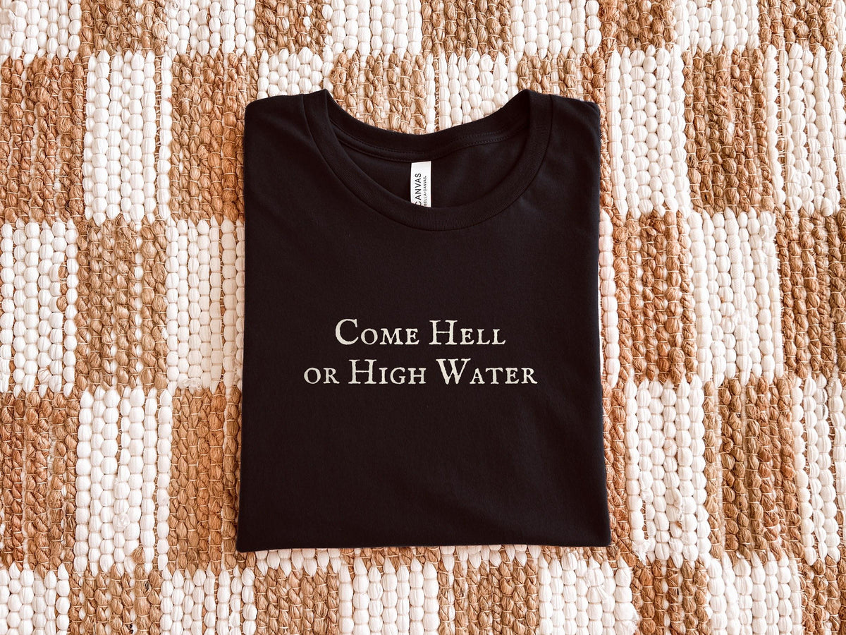 Come Hell or High Water | Practical Magic | Bella Canvas T-Shirt