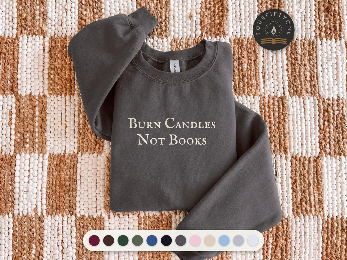 Burn Candles Not Books Crewneck Sweatshirt, Funny Bookish Cotton Blend Fleece - FOURFIFTYONE