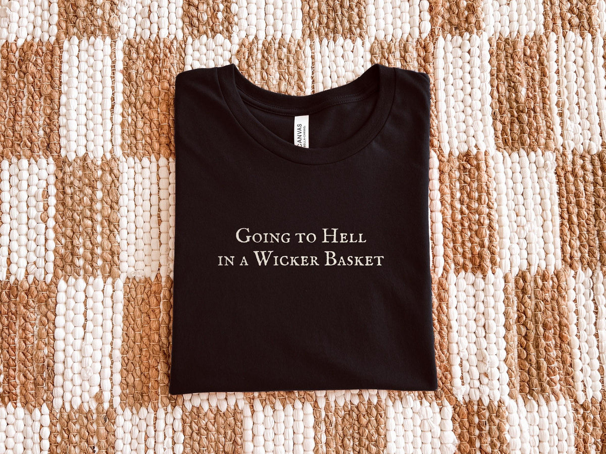 Going to Hell in a Wicker Basket | Bella Canvas T-Shirt