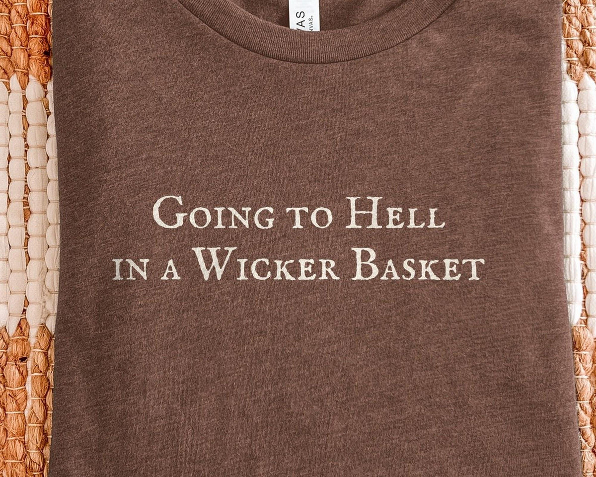 Going to Hell in a Wicker Basket | Bella Canvas T-Shirt