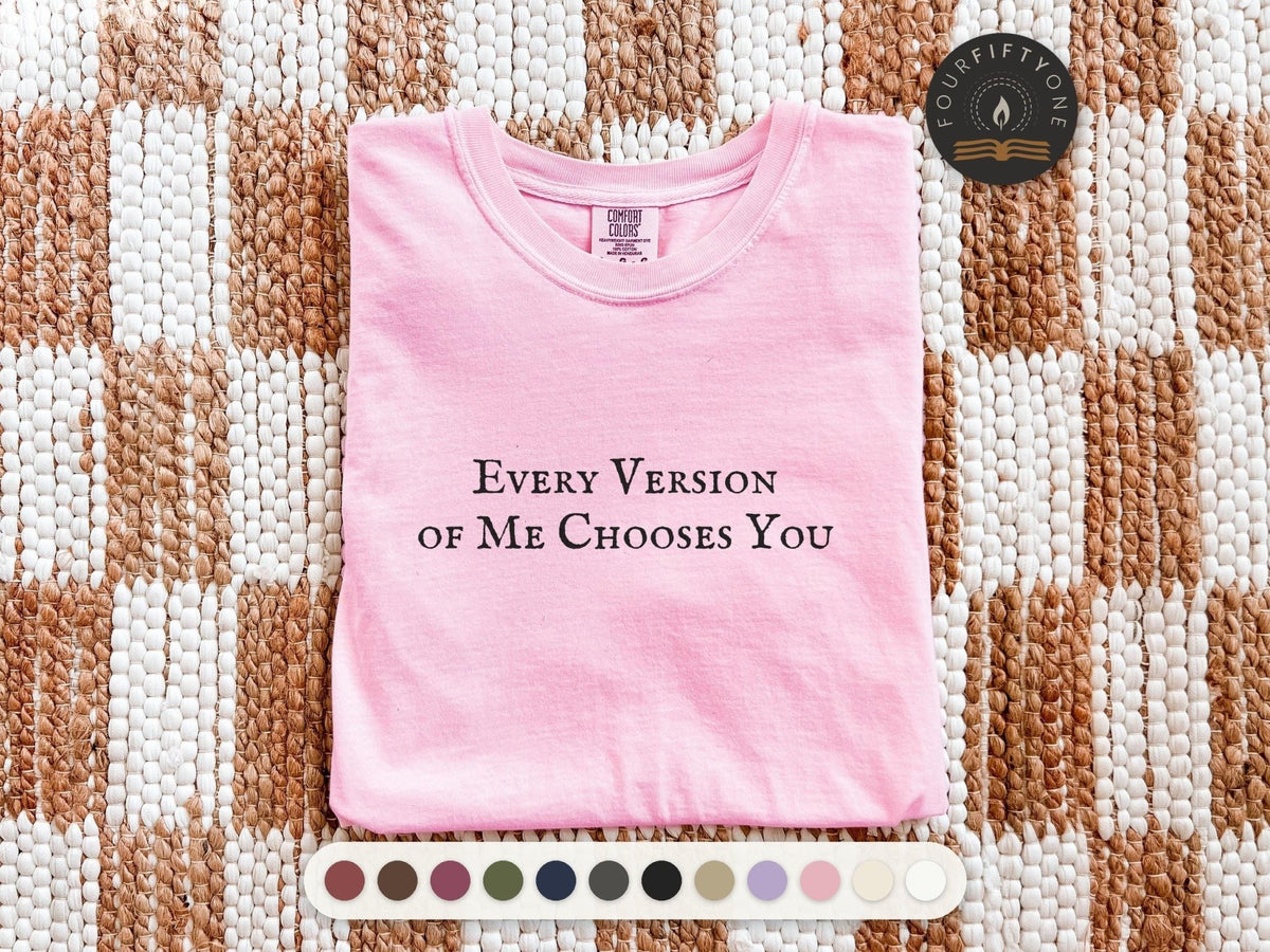 Every Version of Me Chooses You | The Summer I Turned Pretty | Comfort Colors T-Shirt - FOURFIFTYONE