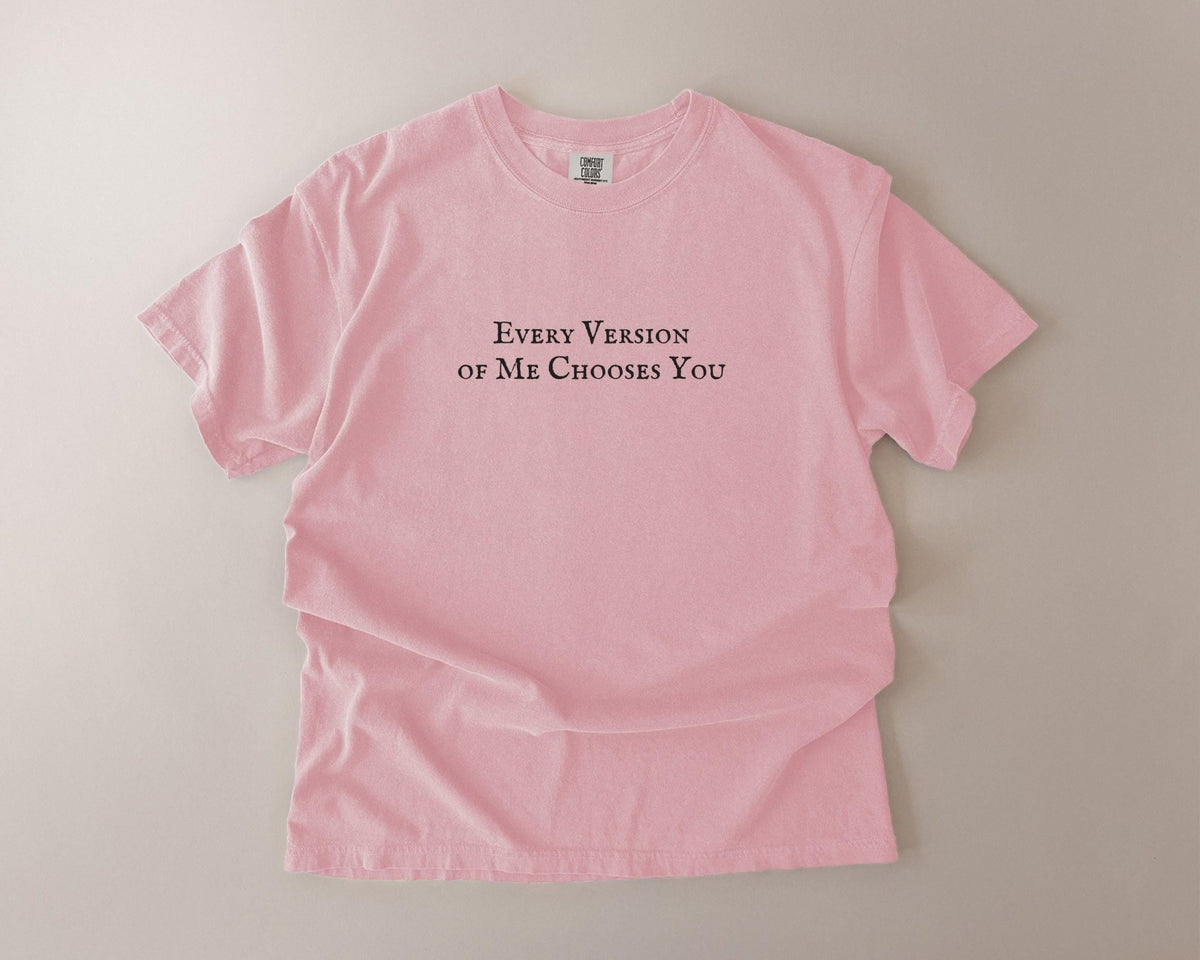 Every Version of Me Chooses You | The Summer I Turned Pretty | Comfort Colors T-Shirt - FOURFIFTYONE
