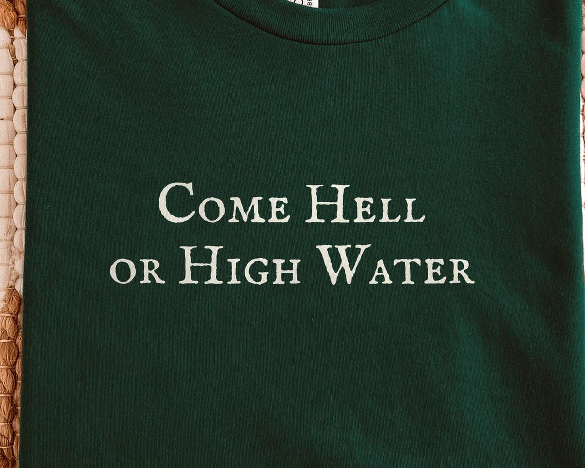Come Hell or High Water | Practical Magic | Bella Canvas T-Shirt