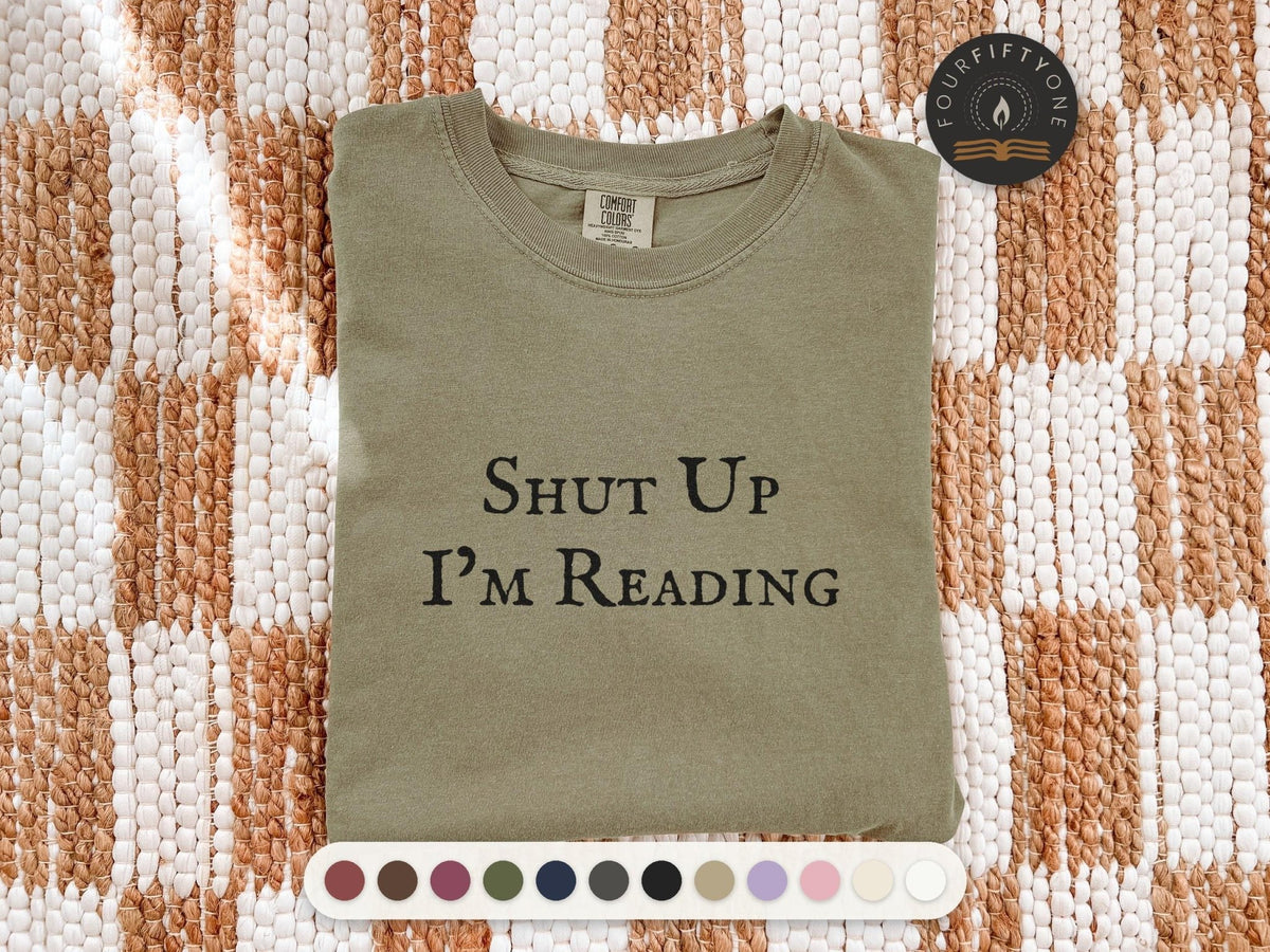Shut Up I'm Reading Comfort Colors T-Shirt, Funny Bookish Garment-Dyed Cotton - FOURFIFTYONE