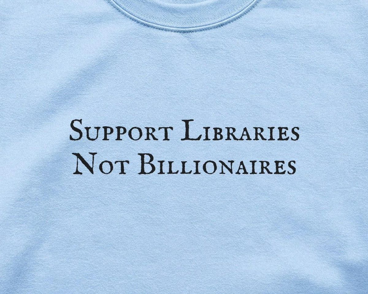 Support Libraries Not Billionaires Crewneck Sweatshirt, Funny Bookish Cotton Blend Fleece - FOURFIFTYONE