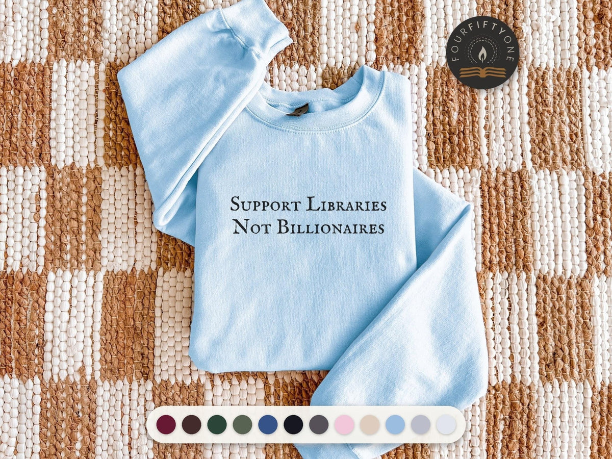 Support Libraries Not Billionaires Crewneck Sweatshirt, Funny Bookish Cotton Blend Fleece - FOURFIFTYONE